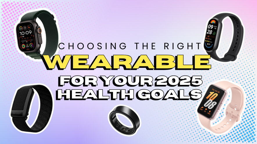 Choosing the Right Wearable for Your 2025 Health Goals